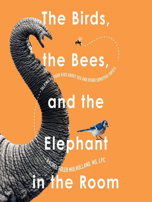 Title details for The Birds, the Bees, and the Elephant in the Room by Rachel Coler Mulholland - Available